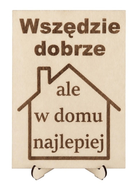 Drewniany plakat grawerowany- Wszędzie dobrze ... (A5/A4)