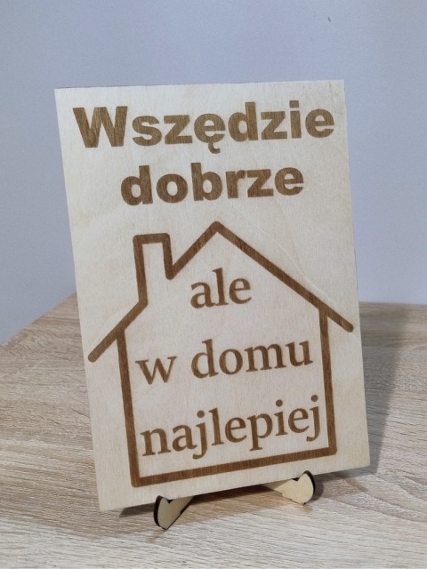 Drewniany plakat grawerowany- Wszędzie dobrze ... (A5/A4)