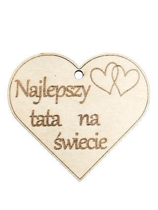 Serce z Drewna Grawerowane Najlepszy tata na świecie – Topper, Zawieszka, Ozdoba